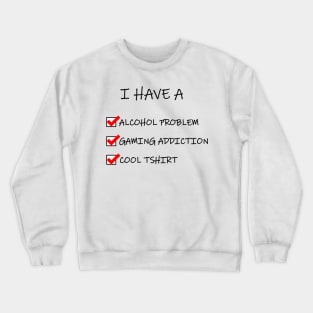 Alcohol problem gaming addiction Crewneck Sweatshirt